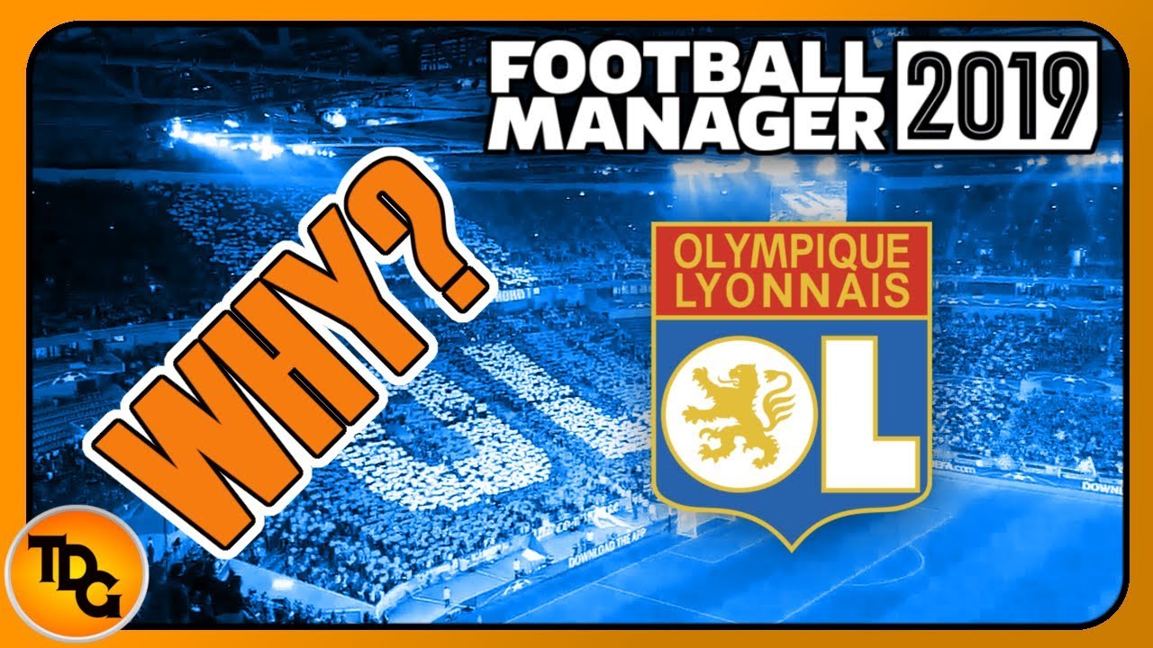 Why to Manage Olympique Lyonnias in FM19 - Best Teams to be on Football Manager 2019