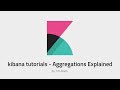 Kibana Aggregations Explained [Kibana Tutorials]