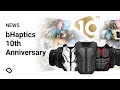 bHaptics 10th Anniversary 🥳