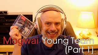 Listening to Mogwai: Young Team, Part 1