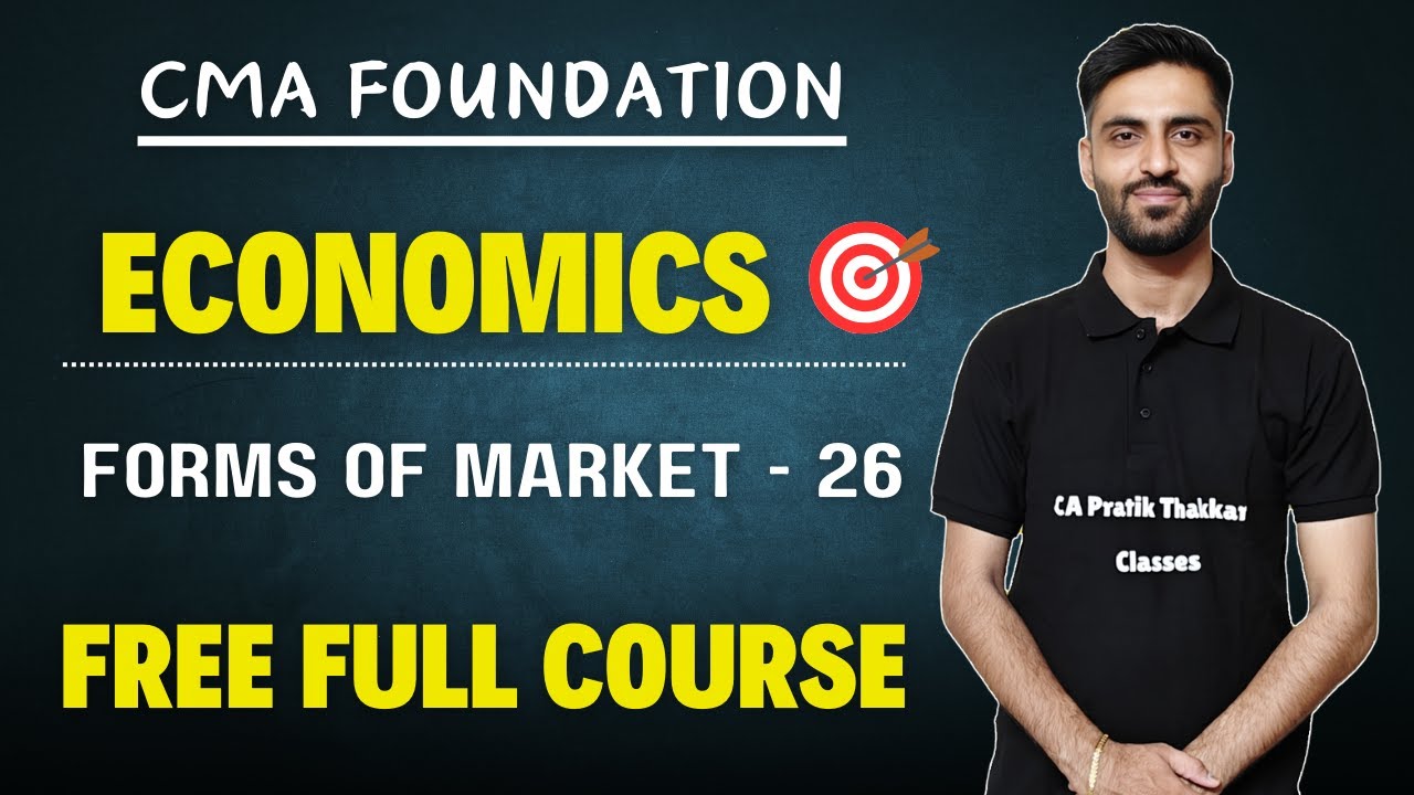 L26. CMA Foundation Economics | Forms of Market Video Lecture By CA Pratik Thakkar