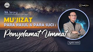 TITIK TERANG | MU'JIZAT PARA RASUL & PARA SUCI : PENYELAMAT UMMAT | SYAIFUL KARIM  | BSI