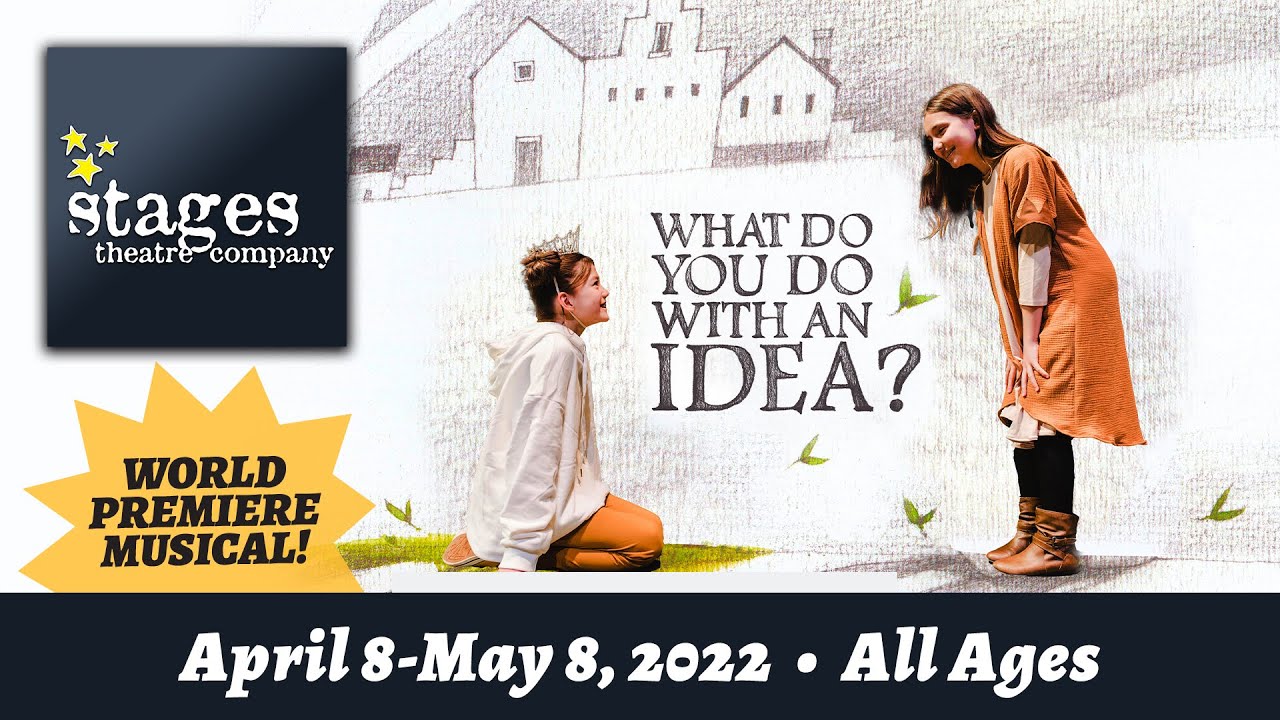 Stages Theatre Company presents What Do You Do With An Idea? • April 8 - May 8, 2022