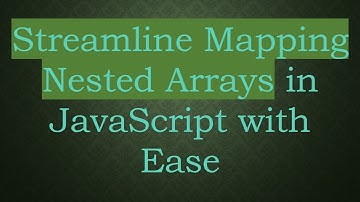Streamline Mapping Nested Arrays in JavaScript with Ease