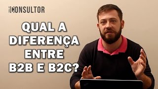 Qual a diferença entre B2B e B2C