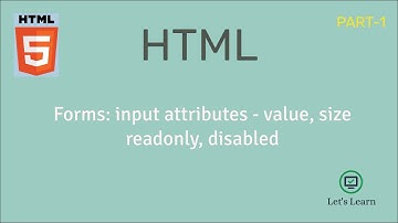 Forms: Input Attributes | value, readonly, disabled, size | HTML | Let