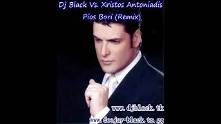 Dj Black Vs  Xristos Antoniadis - Pios Bori (remix)