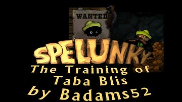 Blargh! Spelunky Custom Levels: The Training of Taba Blis