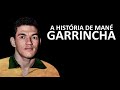 A HISTÓRIA DE MANÉ GARRINCHA