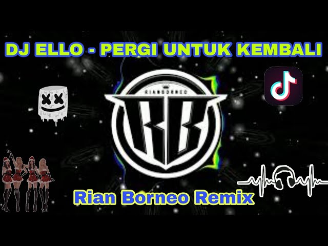 DJ ELLO - PERGI UNTUK KEMBALI 2k22 | Rian Borneo Remix | DJ Selamat Tinggal Kasih class=