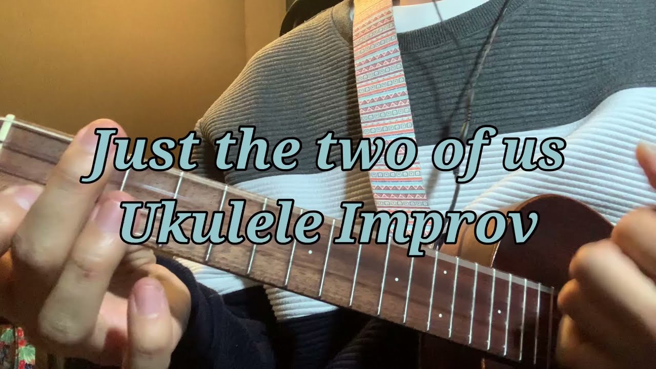 Just The Two Of Us Ukulele Improvisation YouTube