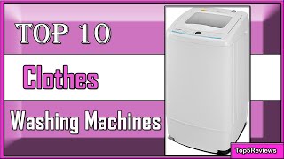 ✅ 10 Best Clothes Washing Machines Newest and Upgraded