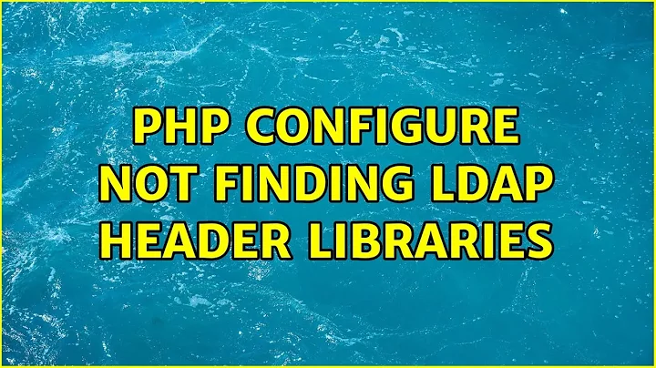 PHP configure not finding LDAP header libraries (6 Solutions!!)