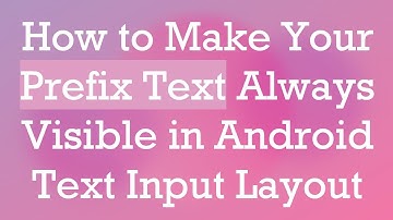 How to Make Your Prefix Text Always Visible in Android Text Input Layout
