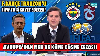 Fenerbahçe Trabzonsporu Fifaya Şikayet Edecek Avrupadan Men Ve Küme Düşme Cezası Geliyor