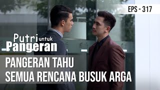 PUTRI UNTUK PANGERAN - Pangeran Tahu Semua Rencana Busuk Arga
