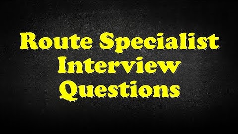 Route Specialist Interview Questions