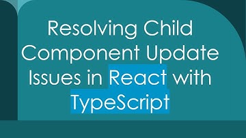 Resolving Child Component Update Issues in React with TypeScript