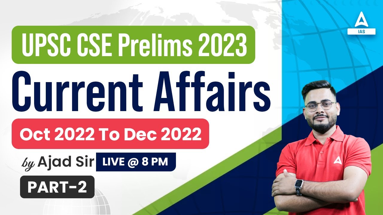 oct to Dec 2022 Current Affairs Part-02| UPSC 2023 | UPSC 2023| By Ajad ...