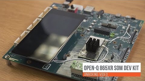 Open Q 865XR SOM DevKit Unboxing Video