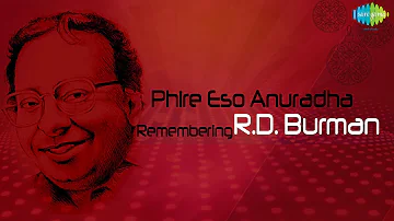 Phire Esho Anuradha | Remembering R. D. Burman | Evergreen Bengali Songs | Audio Jukebox