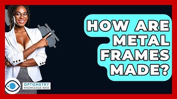 How Are Metal Frames Made? - Optometry Knowledge Base