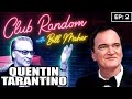 Quentin tarantino  club random with bill maher