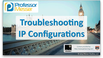 Troubleshooting IP Configurations - CompTIA Network+ N10-006 - 4.6