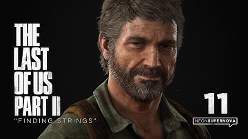 The Last of Us Part II – Ep. 11 "Finding Strings" (4k) ~ No Commentary