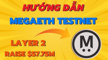 Hướng Dẫn Tham Gia Testnet Săn Airdrop Dự Án MegaETH - Layer 2 Raise $57M