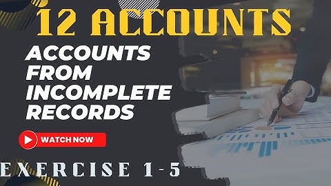 class 12 accounts unit 1 accounts from incomplete records  exercise   1 to 5 tamil  tsa education