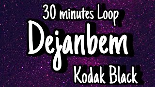 Kodak Black - Dejanbem{30 minutes Loop}