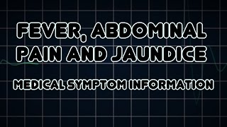 Fever, Abdominal Pain And Jaundice Medical Symptom