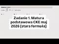 Zadanie 1. Matura podstawowa CKE maj 2026 (stara formuła)