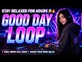 SUPER CHILL SLOW DJ | GOOD DAY LOOP | PERFECT FOR WORK | BOOST YOUR WORK MOOD | COFFEE VIBES