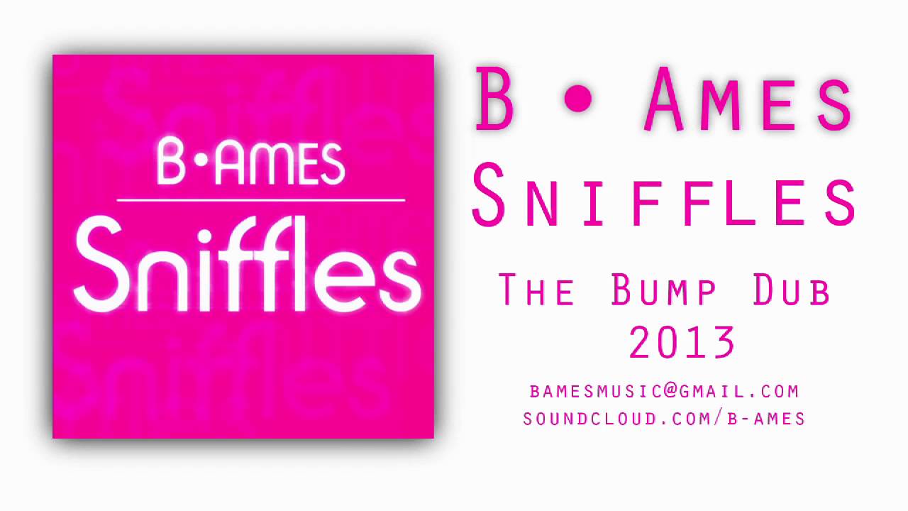 Sniffles (The Bump Dub) - B. Ames | 2013 - YouTube Music