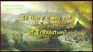 WK 21 (Mosiah 1824)  Is There A Way Out Of Tribulation? Farrell Pickering