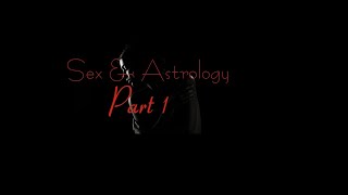 Astrology & Sex Part 1: Houses of Sex, Planets in Houses, Signs & Sex, Etc.