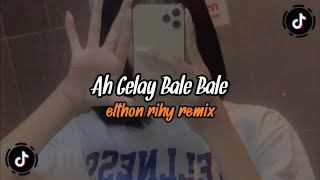 DJ AH GELAY BALE BALE ELTHON RIHY VIRAL TIKTOK TERBARU 🎧