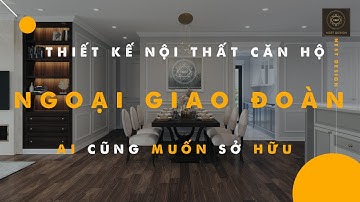 Thiết Kế Thi Công Nội Thất Chung Cư Ngoaị Giao Đoàn Phong Cách Luxury | NEST DESIGN