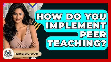 How Do You Implement Peer Teaching? - High School Toolkit