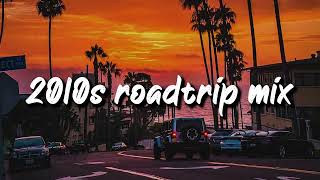 2010s roadtrip mix ~nostalgia playlist