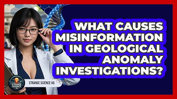 What Causes Misinformation In Geological Anomaly Investigations? - Strange Science HQ