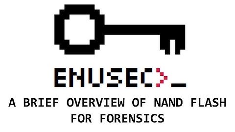 ENUSEC - Brief Overview of NAND Flash for Forensics