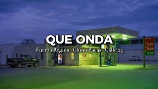 QUE ONDA . FUERZA REGIDA & CHINO PACAS & CALLE 24 . (MUSIC)