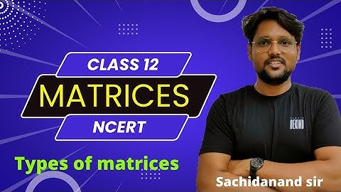 Matrices 02 | types of matrices | NCERT ch-3 | class 12 | JEE & CUET by sachidanand sir