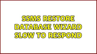 SSMS Restore Database wizard slow to respond (3 Solutions!!)