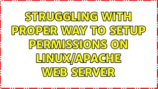 Struggling with proper way to setup Permissions on Linux/Apache Web Server