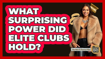 What Surprising Power Did Elite Clubs Hold? - The Rich And Famous Files