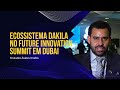 Ecossistema dakila no future innovation summit em dubai  emirados rabes unidos
